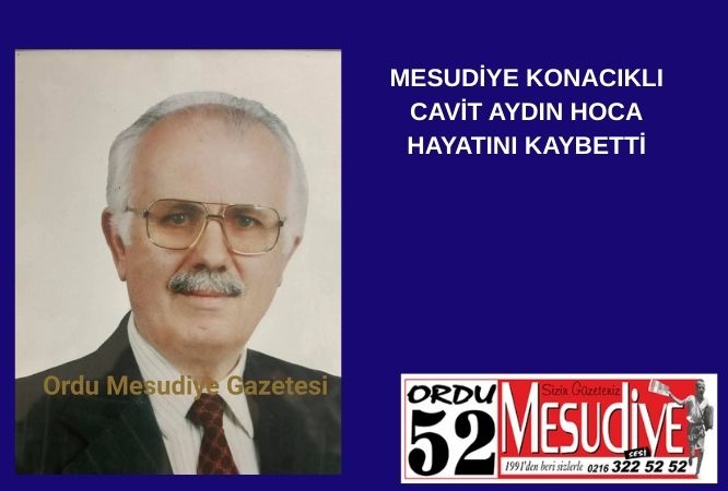 MESUDİYE KONACIKLI CAVİT AYDIN HOCA HAYATINI KAYBETTİ